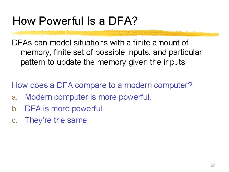 How Powerful Is a DFA? DFAs can model situations with a finite amount of