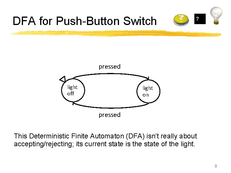 DFA for Push-Button Switch ? pressed light off light on pressed This Deterministic Finite