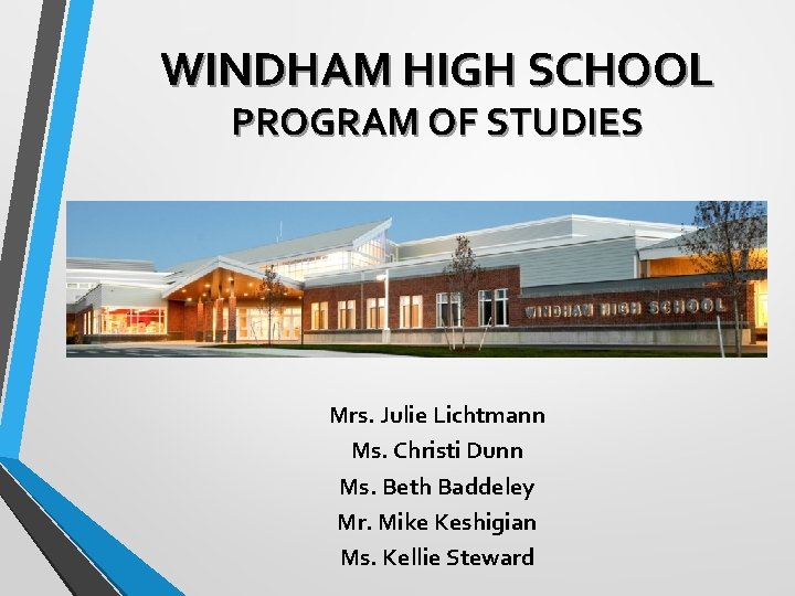 WINDHAM HIGH SCHOOL PROGRAM OF STUDIES Mrs. Julie Lichtmann Ms. Christi Dunn Ms. Beth