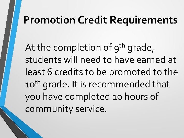 Promotion Credit Requirements At the completion of 9 th grade, students will need to