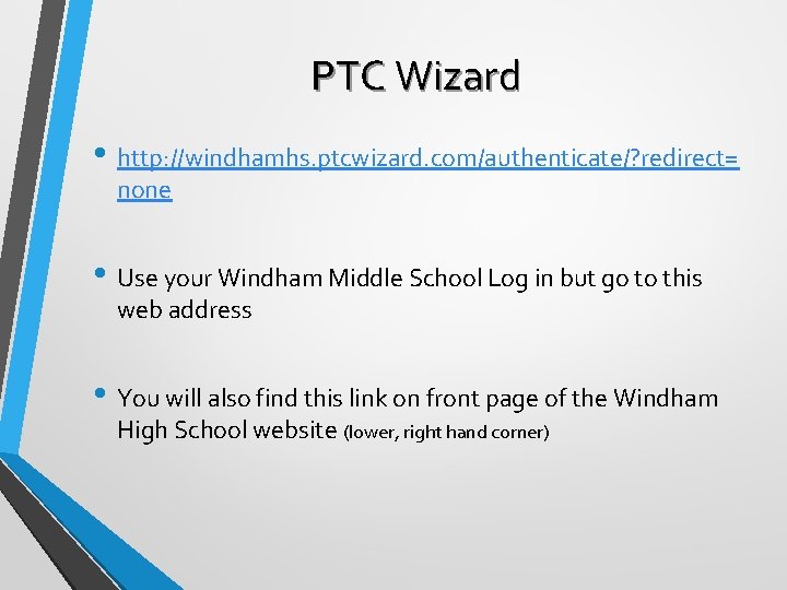 PTC Wizard • http: //windhamhs. ptcwizard. com/authenticate/? redirect= none • Use your Windham Middle