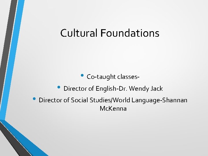 Cultural Foundations • Co-taught classes • Director of English-Dr. Wendy Jack • Director of