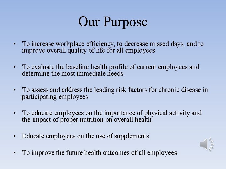 Our Purpose • To increase workplace efficiency, to decrease missed days, and to improve