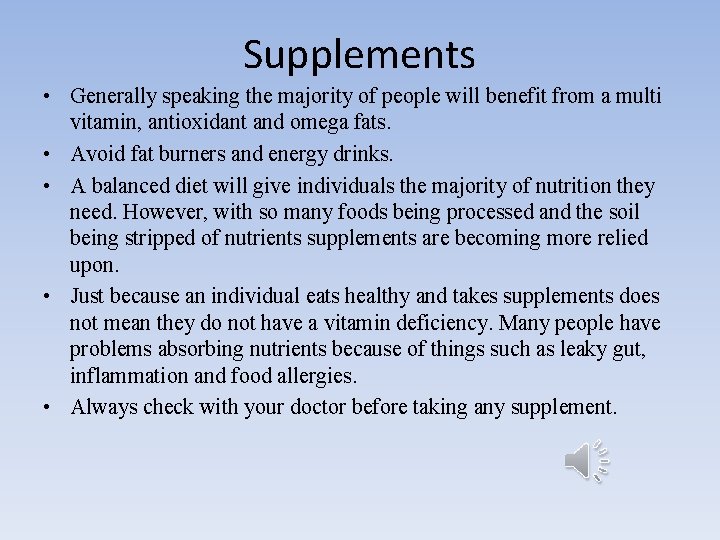 Supplements • Generally speaking the majority of people will benefit from a multi vitamin,