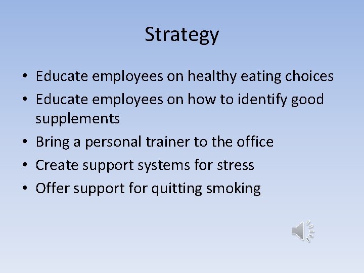 Strategy • Educate employees on healthy eating choices • Educate employees on how to Strategy • Educate employees on healthy eating choices • Educate employees on how to
