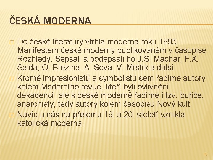 ČESKÁ MODERNA Do české literatury vtrhla moderna roku 1895 Manifestem české moderny publikovaném v