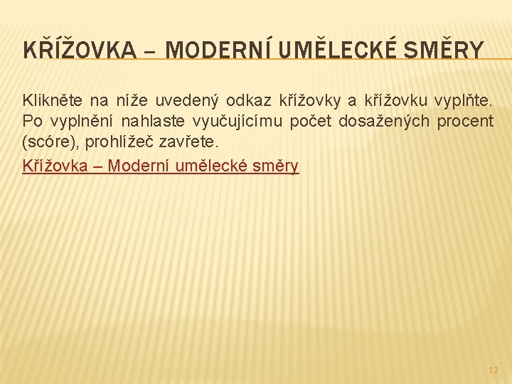 KŘÍŽOVKA – MODERNÍ UMĚLECKÉ SMĚRY Klikněte na níže uvedený odkaz křížovky a křížovku vyplňte.