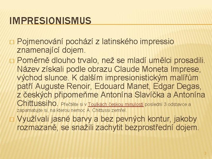 IMPRESIONISMUS Pojmenování pochází z latinského impressio znamenající dojem. � Poměrně dlouho trvalo, než se