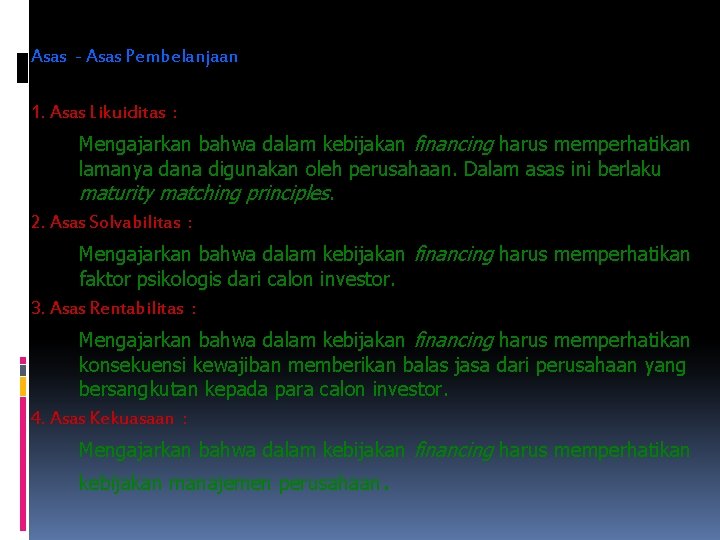 Asas - Asas Pembelanjaan 1. Asas Likuiditas : Mengajarkan bahwa dalam kebijakan financing harus