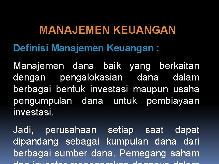 MANAJEMEN KEUANGAN Definisi Manajemen Keuangan : Manajemen dana baik yang berkaitan dengan pengalokasian dana