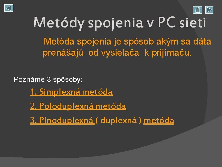 Metódy spojenia v PC sieti Metóda spojenia je spôsob akým sa dáta prenášajú od