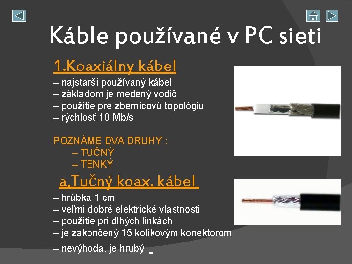Káble používané v PC sieti 1. Koaxiálny kábel – najstarší používaný kábel – základom