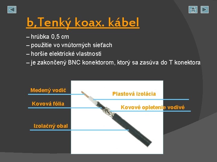 b, Tenký koax. kábel – hrúbka 0, 5 cm – použitie vo vnútorných sieťach