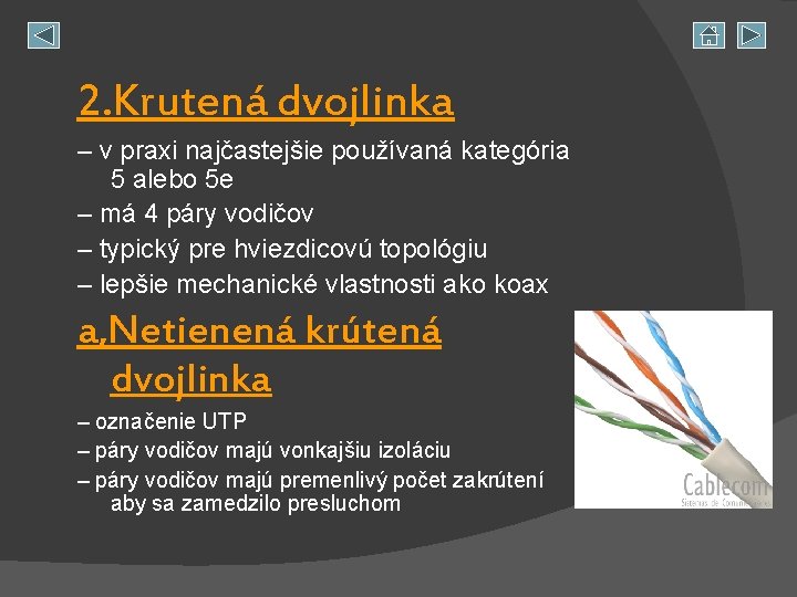 2. Krutená dvojlinka – v praxi najčastejšie používaná kategória 5 alebo 5 e –