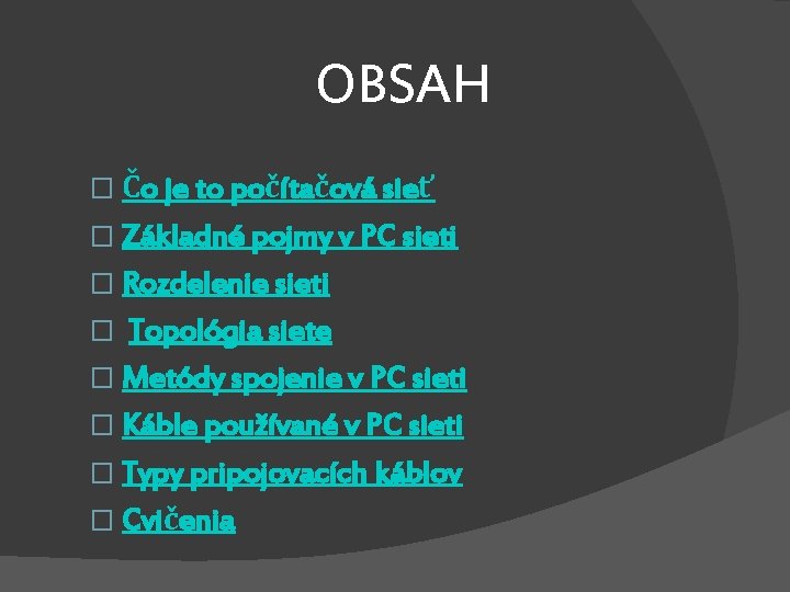 OBSAH � Čo je to počítačová sieť � Základné pojmy v PC sieti �