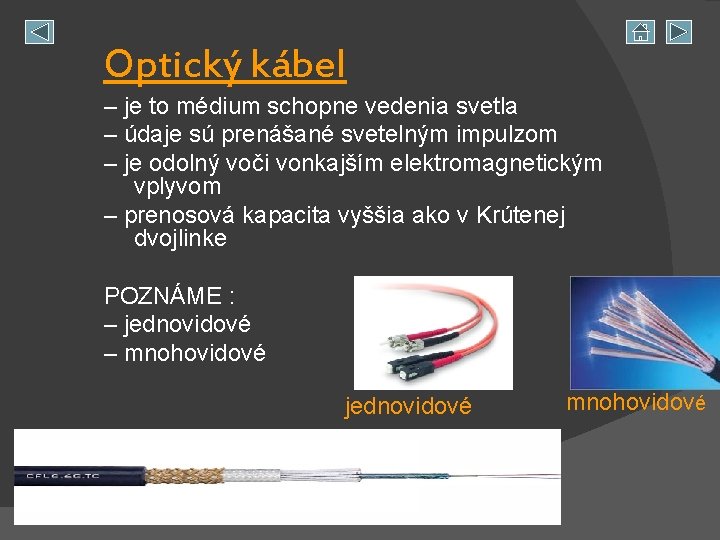 Optický kábel – je to médium schopne vedenia svetla – údaje sú prenášané svetelným