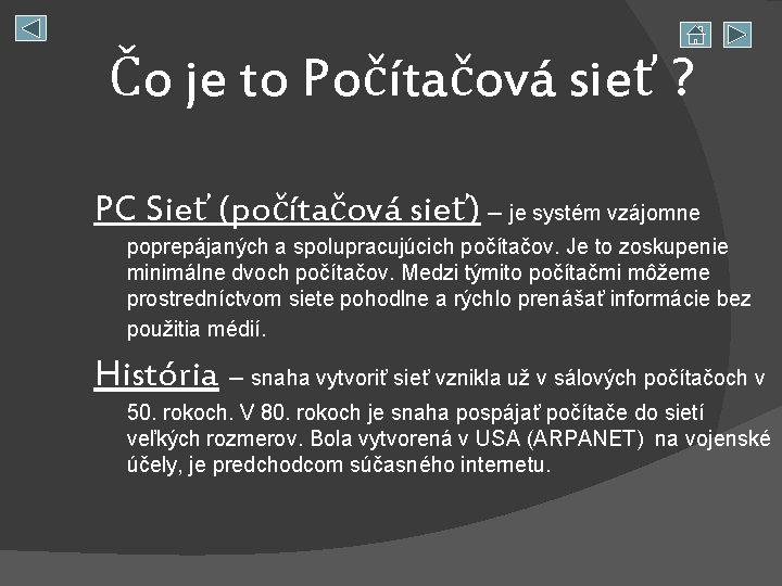 Čo je to Počítačová sieť ? PC Sieť (počítačová sieť) – je systém vzájomne