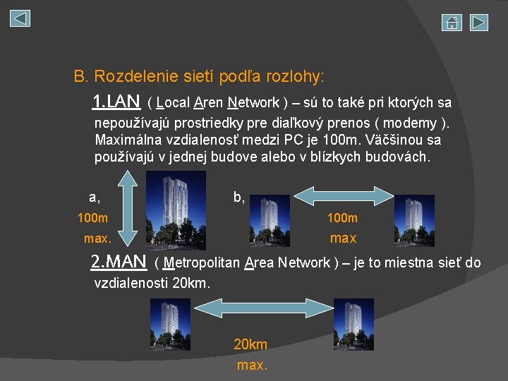 B. Rozdelenie sietí podľa rozlohy: 1. LAN ( Local Aren Network ) – sú