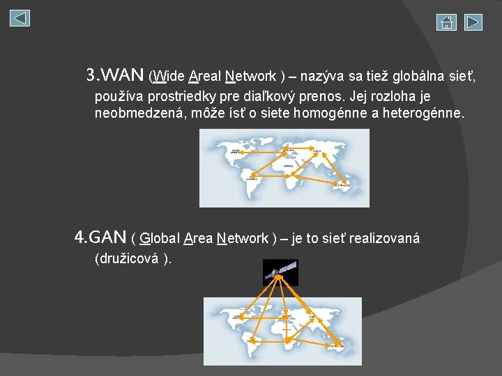 3. WAN (Wide Areal Network ) – nazýva sa tiež globálna sieť, používa prostriedky
