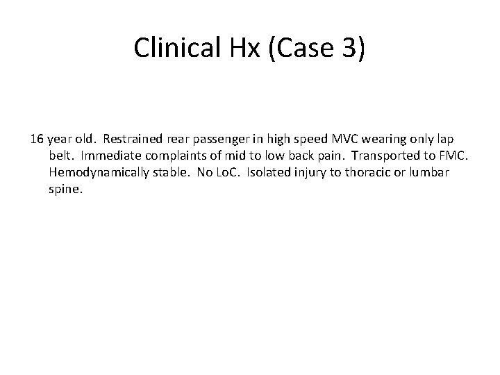Clinical Hx (Case 3) 16 year old. Restrained rear passenger in high speed MVC