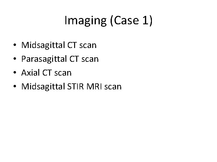 Imaging (Case 1) • • Midsagittal CT scan Parasagittal CT scan Axial CT scan