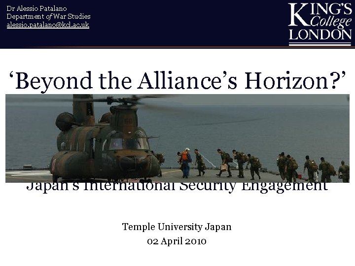 Dr Alessio Patalano Department of War Studies alessio. patalano@kcl. ac. uk ‘Beyond the Alliance’s