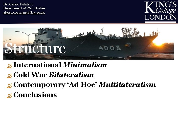 Dr Alessio Patalano Department of War Studies alessio. patalano@kcl. ac. uk Structure International Minimalism