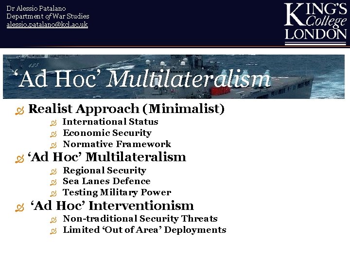 Dr Alessio Patalano Department of War Studies alessio. patalano@kcl. ac. uk ‘Ad Hoc’ Multilateralism