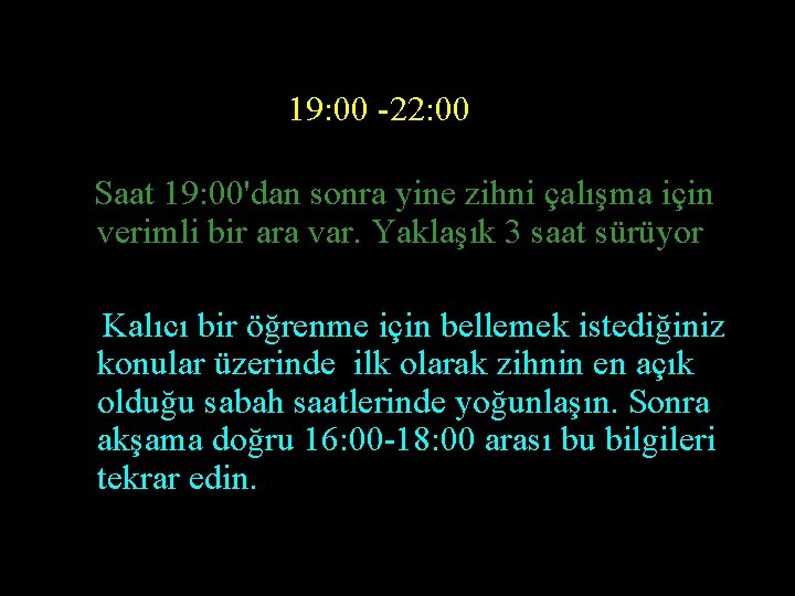 19: 00 -22: 00 Saat 19: 00'dan sonra yine zihni çalışma için verimli bir