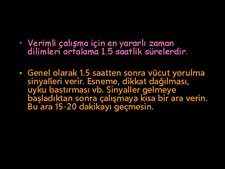  • Verimli çalışma için en yararlı zaman dilimleri ortalama 1. 5 saatlik sürelerdir.