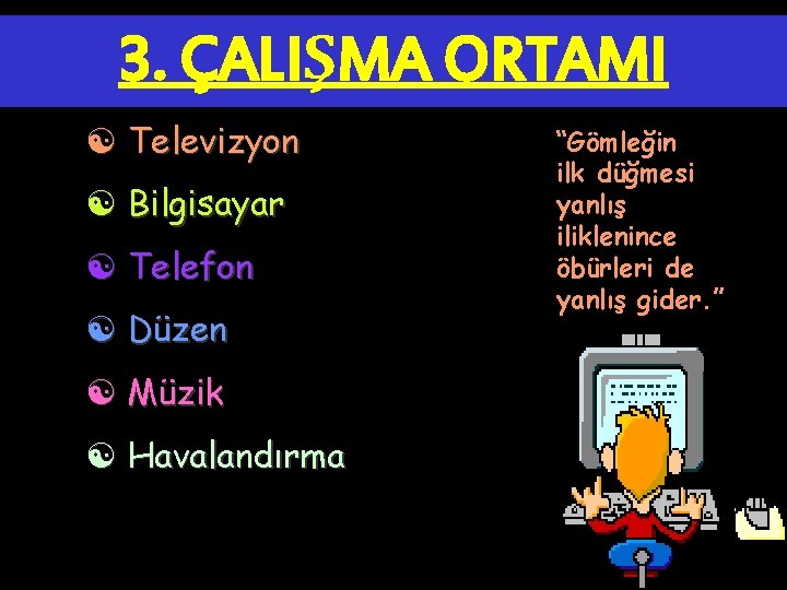 3. ÇALIŞMA ORTAMI [ Televizyon [ Bilgisayar [ Telefon [ Düzen [ Müzik [