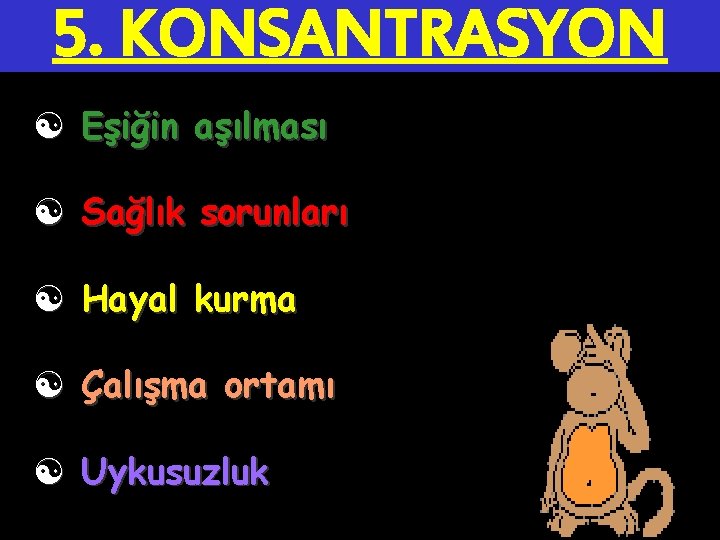 5. KONSANTRASYON [ Eşiğin aşılması [ Sağlık sorunları [ Hayal kurma [ Çalışma ortamı