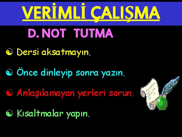 VERİMLİ ÇALIŞMA D. NOT TUTMA [ Dersi aksatmayın. [ Önce dinleyip sonra yazın. [