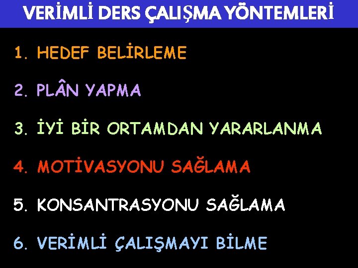 VERİMLİ DERS ÇALIŞMA YÖNTEMLERİ 1. HEDEF BELİRLEME 2. PL N YAPMA 3. İYİ BİR