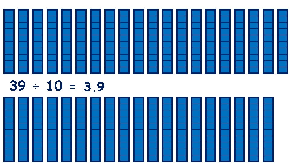39 ÷ 10 = 3. 9 39 ÷ 10 = 3. 9