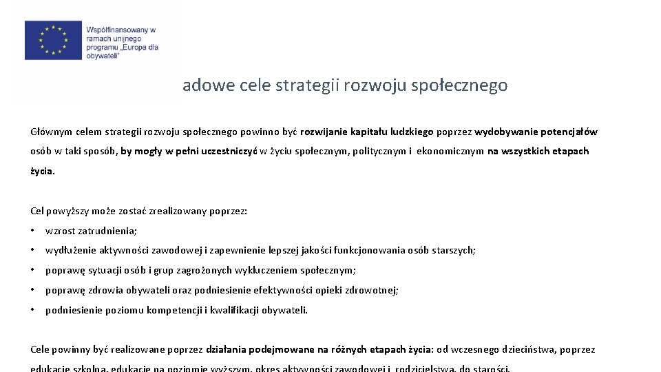 Przykładowe cele strategii rozwoju społecznego Głównym celem strategii rozwoju społecznego powinno być rozwijanie kapitału