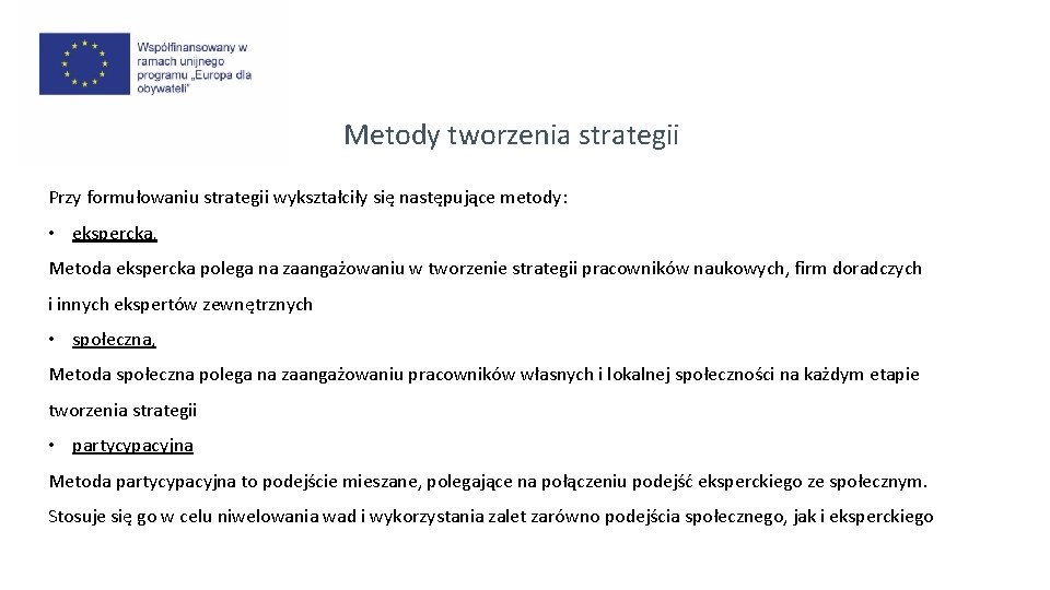 Metody tworzenia strategii Przy formułowaniu strategii wykształciły się następujące metody: • ekspercka, Metoda ekspercka