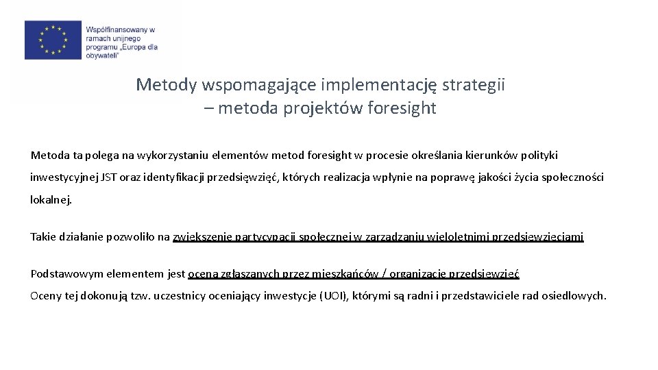 Metody wspomagające implementację strategii – metoda projektów foresight Metoda ta polega na wykorzystaniu elementów