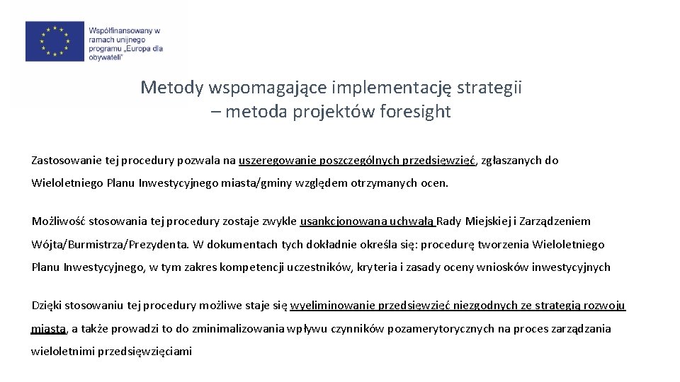 Metody wspomagające implementację strategii – metoda projektów foresight Zastosowanie tej procedury pozwala na uszeregowanie