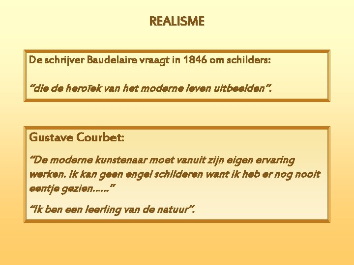 REALISME De schrijver Baudelaire vraagt in 1846 om schilders: “die de heroïek van het