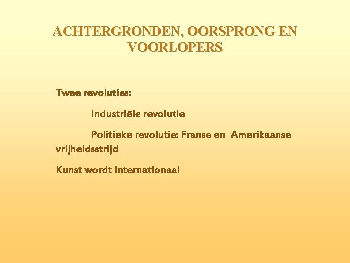 ACHTERGRONDEN, OORSPRONG EN VOORLOPERS Twee revoluties: Industriële revolutie Politieke revolutie: Franse en Amerikaanse vrijheidsstrijd