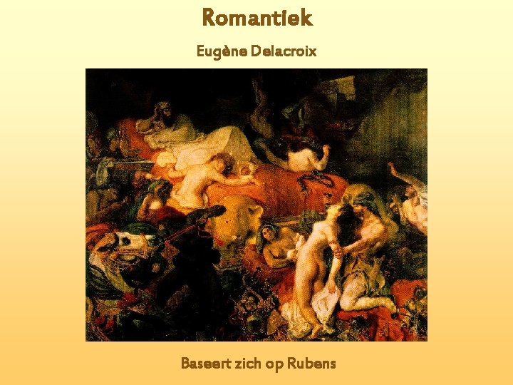 Romantiek Eugène Delacroix Baseert zich op Rubens Romantiek Eugène Delacroix Baseert zich op Rubens