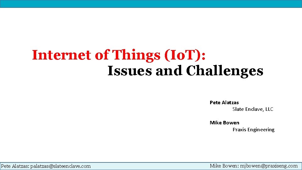Internet of Things (Io. T): Issues and Challenges Pete Alatzas Slate Enclave, LLC Mike