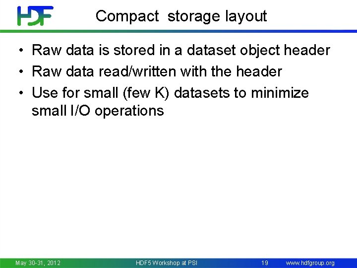 Compact storage layout • Raw data is stored in a dataset object header •