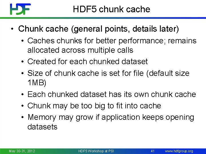 HDF 5 chunk cache • Chunk cache (general points, details later) • Caches chunks