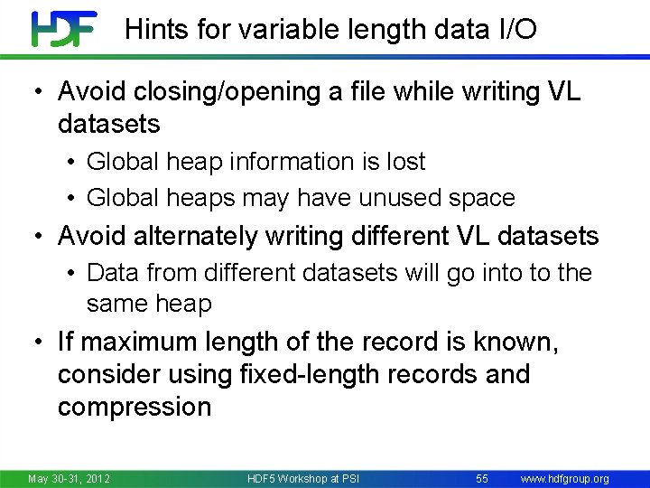 Hints for variable length data I/O • Avoid closing/opening a file while writing VL