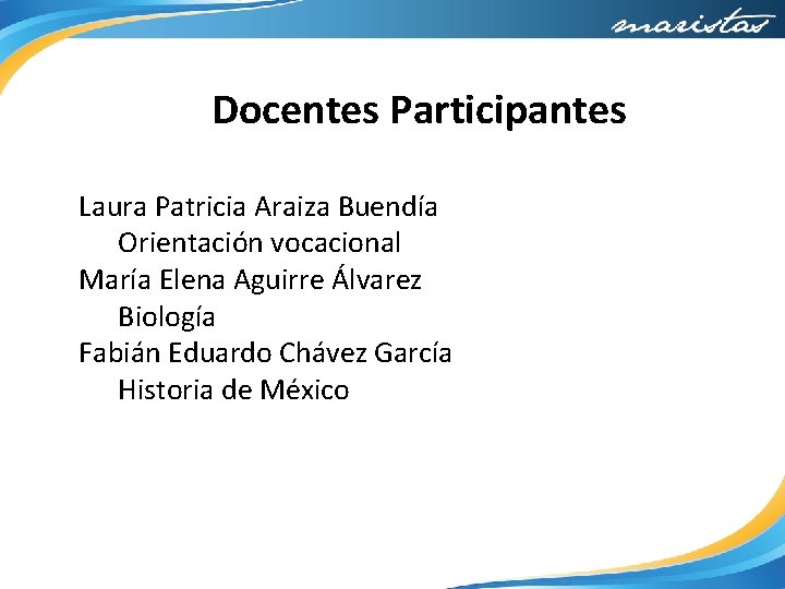 Docentes Participantes Laura Patricia Araiza Buendía Orientación vocacional María Elena Aguirre Álvarez Biología Fabián