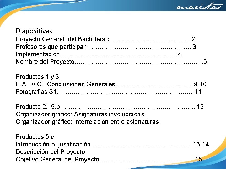 Diapositivas Proyecto General del Bachillerato ………………. 2 Profesores que participan……………………. . 3 Implementación ……………………….
