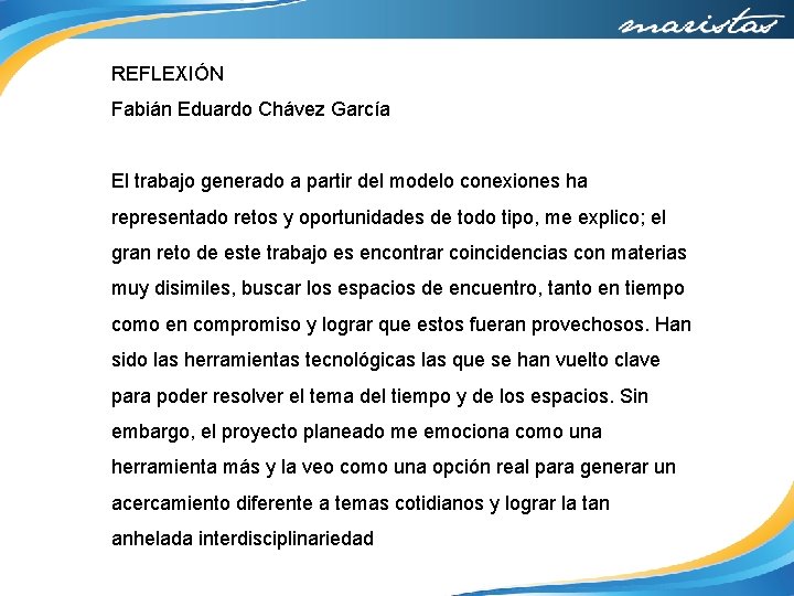 REFLEXIÓN Fabián Eduardo Chávez García El trabajo generado a partir del modelo conexiones ha