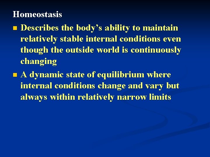 Homeostasis n Describes the body’s ability to maintain relatively stable internal conditions even though